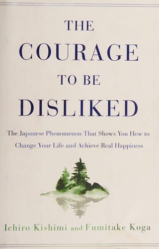 The Courage to Be Disliked by Ichiro Kishimi — book cover